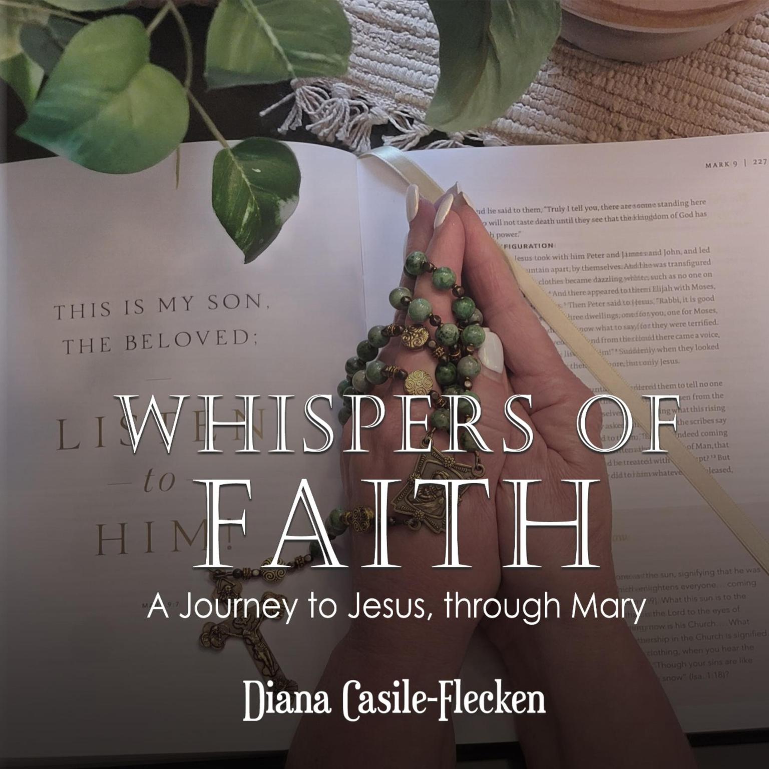 Whispers of Faith: A Journey to Jesus, Through Mary Audiobook, by Diana Casile Flecken