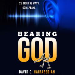 Hearing God 25 Ways: Recognizing when God is speaking Audiobook, by David C Hairabedian