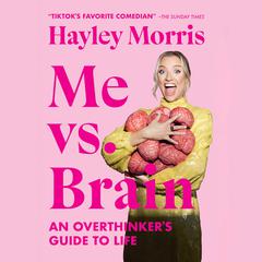 Me vs. Brain: An Overthinkers Guide to Life Audiobook, by Hayley Morris