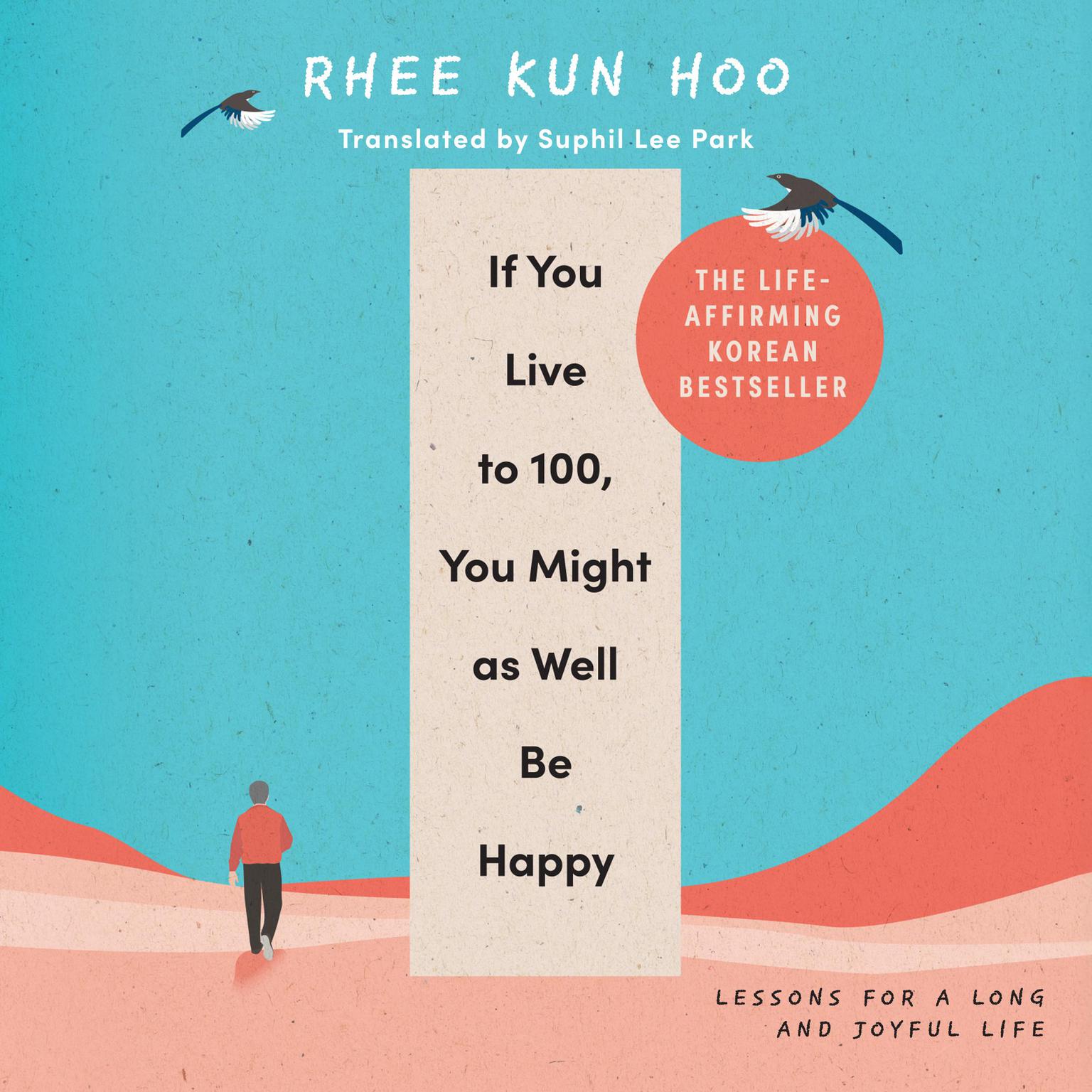 If You Live to 100, You Might As Well Be Happy: Essays on Ordinary Joy Audiobook, by Rhee Kun Hoo