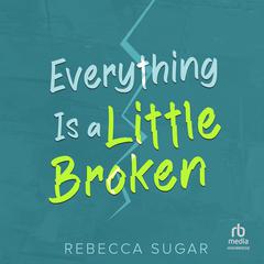Everything Is a Little Broken Audiobook, by Rebecca Sugar