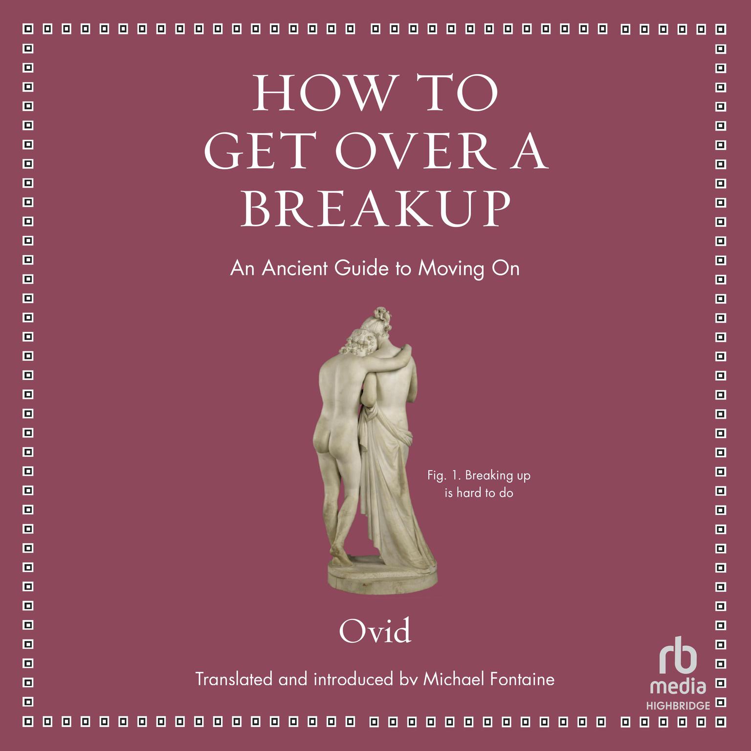 How to Get Over a Breakup: An Ancient Guide to Moving On (Ancient Wisdom for Modern Readers) Audiobook, by Ovid