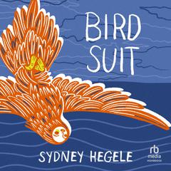 Bird Suit Audiobook, by Sydney Hegele