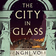 The City in Glass Audibook, by Nghi Vo