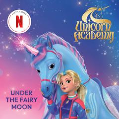 Unicorn Academy: Under the Fairy Moon Audiobook, by Random House Audio
