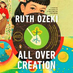 All Over Creation: A Novel Audiobook, by Ruth Ozeki
