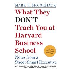 What They Dont Teach You at Harvard Business School: Notes from a Street-smart Executive Audiobook, by Mark H. McCormack
