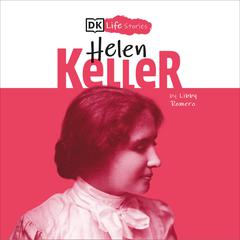 DK Life Stories: Helen Keller Audiobook, by Libby Romero