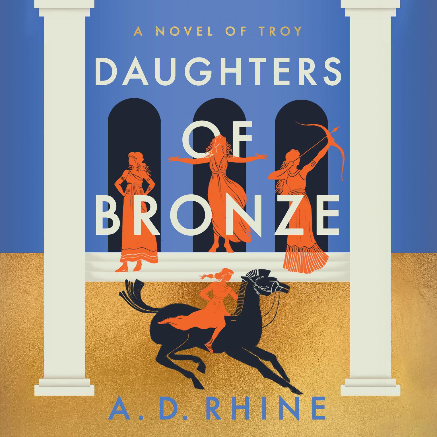 Daughters of Bronze: A Novel of Troy Audiobook, by A. D. Rhine