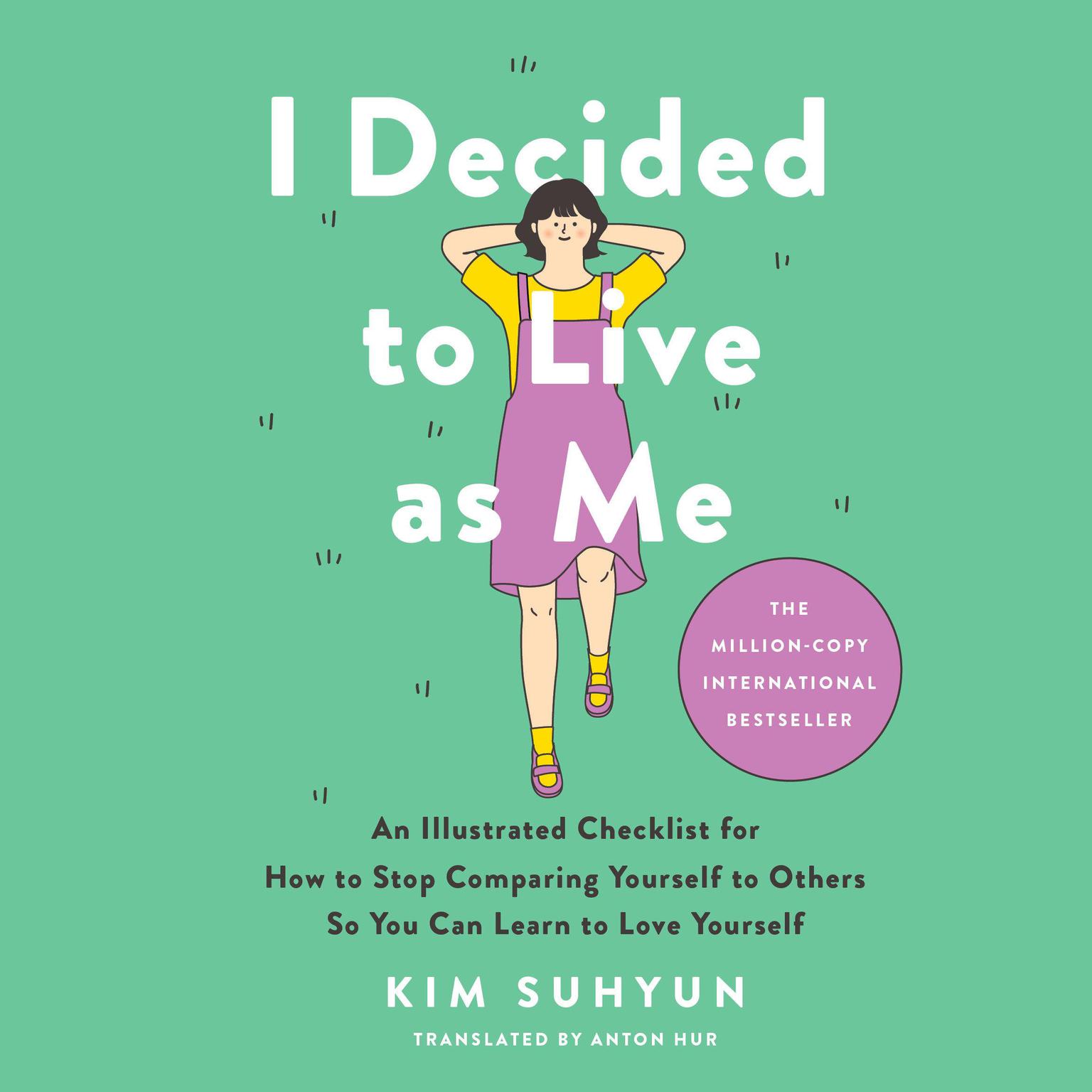 I Decided to Live as Me: An Illustrated Checklist for How to Stop Comparing Yourself to Others So You Can Learn to Love Yourself Audiobook, by Kim Suhyun