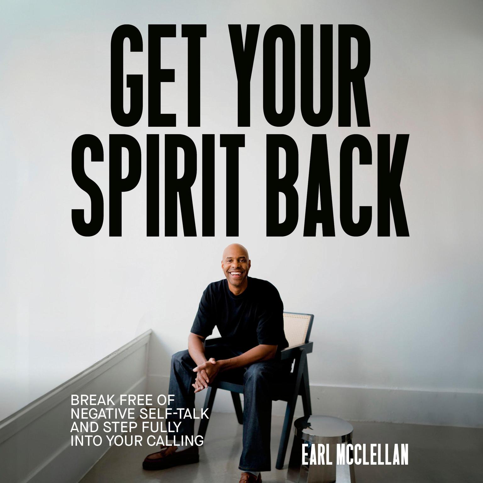 Get Your Spirit Back: Break Free of Negative Self-Talk and Step Fully Into Your Calling Audiobook, by Earl McClellan