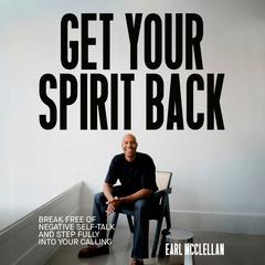 Get Your Spirit Back: Break Free of Negative Self-Talk and Step Fully Into Your Calling Audibook, by Earl McClellan