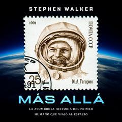 Más allá : La asombrosa historia del primer humano que viajó al espacio Audiobook, by Stephen Walker