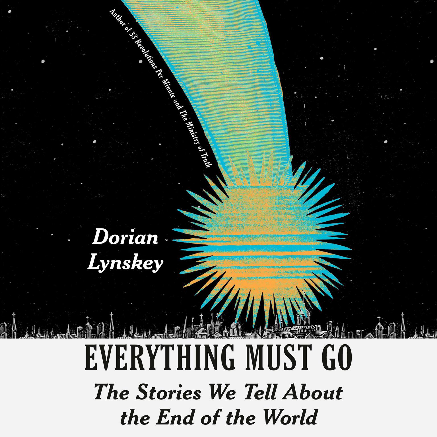 Everything Must Go: The Stories We Tell About the End of the World Audiobook, by Dorian Lynskey