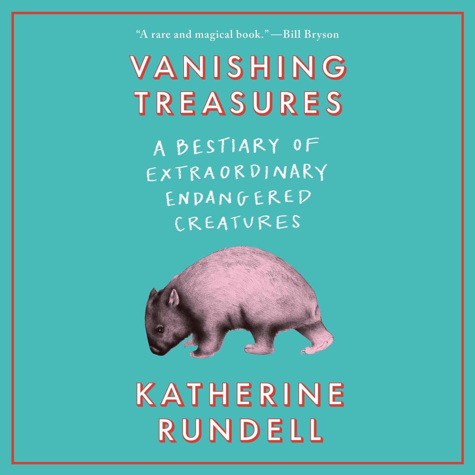 Vanishing Treasures: A Bestiary of Extraordinary Endangered Creatures Audiobook, by Katherine Rundell