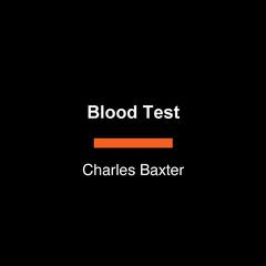 Blood Test: A Comedy Audibook, by Charles Baxter