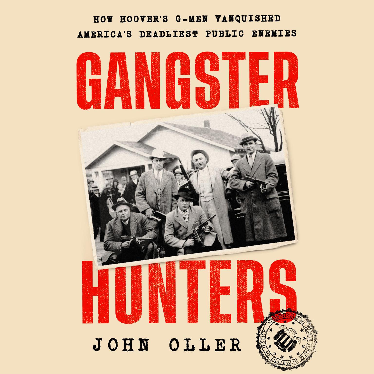 Gangster Hunters: How Hoovers G-men Vanquished Americas Deadliest Public Enemies Audiobook, by John Oller