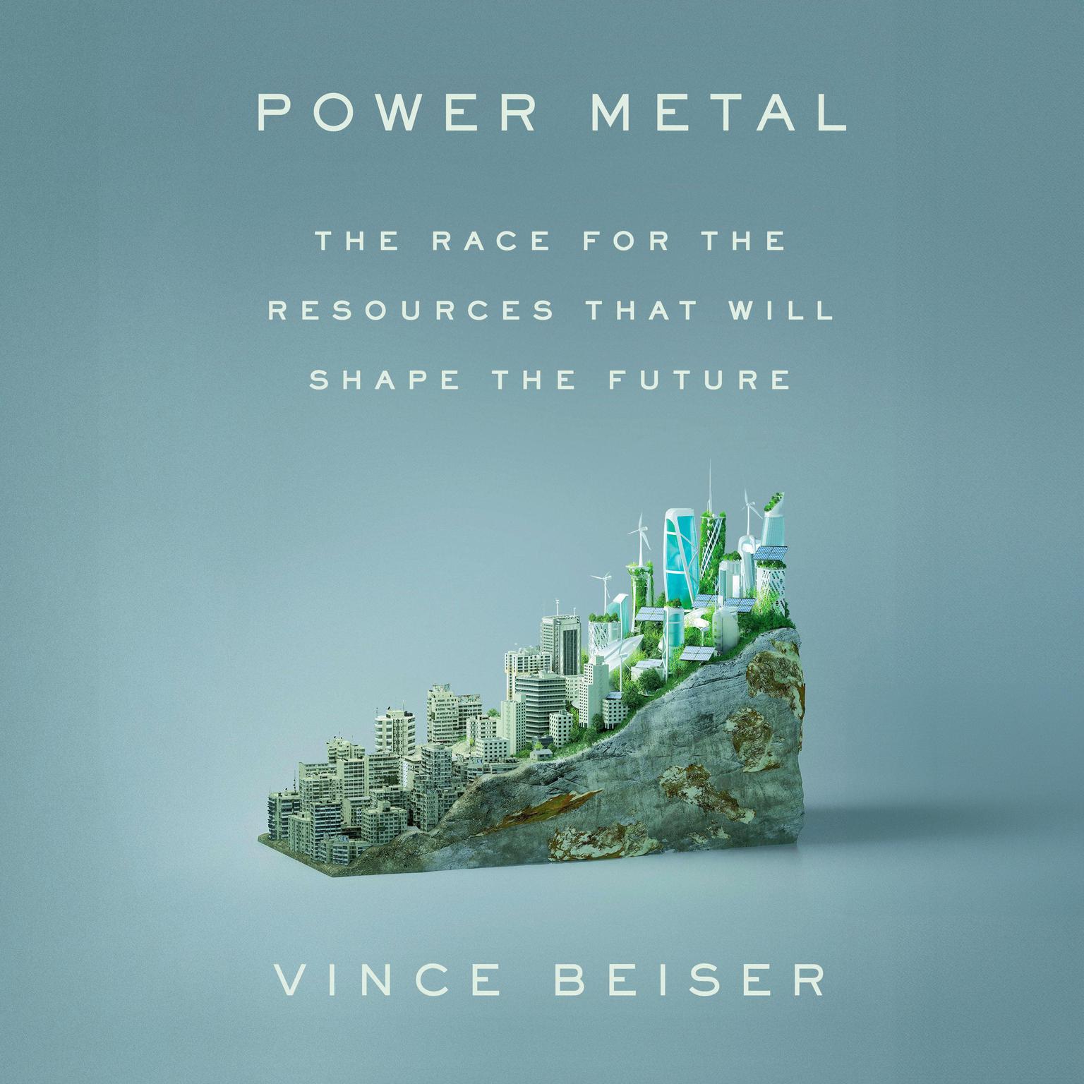 Power Metal: The Race for the Resources That Will Shape the Future Audiobook, by Vince Beiser