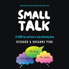 Small Talk: 10 ADHD Lies and How to Stop Believing Them Audiobook, by Richard Pink