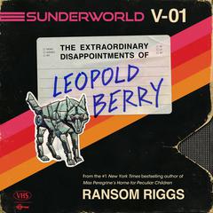 Sunderworld, Vol. I: The Extraordinary Disappointments of Leopold Berry Audiobook, by Ransom Riggs