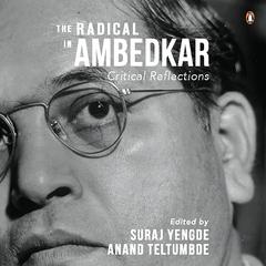 The Radical in Ambedkar: Critical Reflections Audiobook, by Suraj Yengde