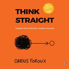 Think Straight: Change your thoughts, Change your life Audiobook, by Darius Foroux