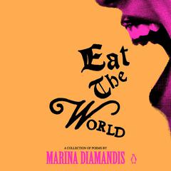 Eat the World: A Collection of Poems Audibook, by Marina Diamandis