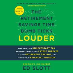 The Retirement Savings Time Bomb Ticks Louder: How to Avoid Unnecessary Tax Landmines, Defuse the Latest Threats to Your Retirement Savings, and Ignite Your Financial Freedom Audiobook, by Ed Slott