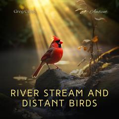 River Stream and Distant Birds: Relaxing Rainforest Sounds with Babbling Stream and Gentle Birds Singing Audiobook, by Greg Cetus