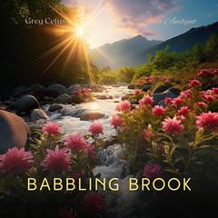Babbling Brook: Ambient Nature Sounds Audiobook, by Greg Cetus