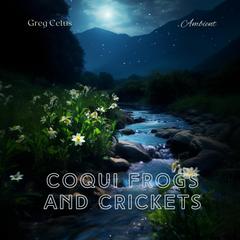 Coqui Frogs and Crickets: Tropical Night Ambient Sounds Audiobook, by Greg Cetus
