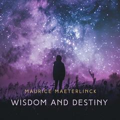 Wisdom and Destiny Audiobook, by Maurice Maeterlinck