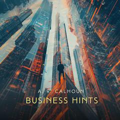 Business Hints Audiobook, by A. R. Calhoun