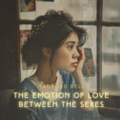 The Emotion of Love Between the Sexes Audiobook, by Sanford Bell