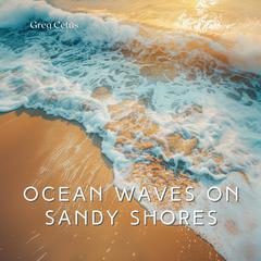 Ocean Waves on Sandy Shores: Calming Coastal Ambiance for Yoga and Relaxation Audiobook, by Greg Cetus
