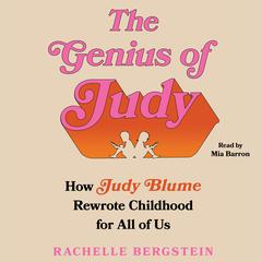The Genius of Judy: How Judy Blume Rewrote Childhood for All of Us Audiobook, by Rachelle Bergstein