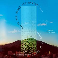 Every Arc Bends Its Radian Audibook, by Sergio De La Pava