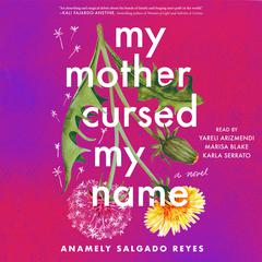 My Mother Cursed My Name: A Novel Audiobook, by Anamely Salgado Reyes