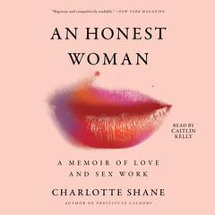 An Honest Woman: A Memoir of Love and Sex Work Audiobook, by Charlotte Shane