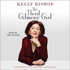 The Third Gilmore Girl: A Memoir Audibook, by Kelly Bishop