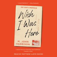 Wish I Was Here Audiobook, by M. John Harrison