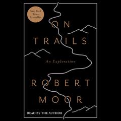 On Trails: An Exploration Audiobook, by Robert  Moor