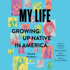 My Life: Growing Up Native in America Audibook, by IllumiNative 