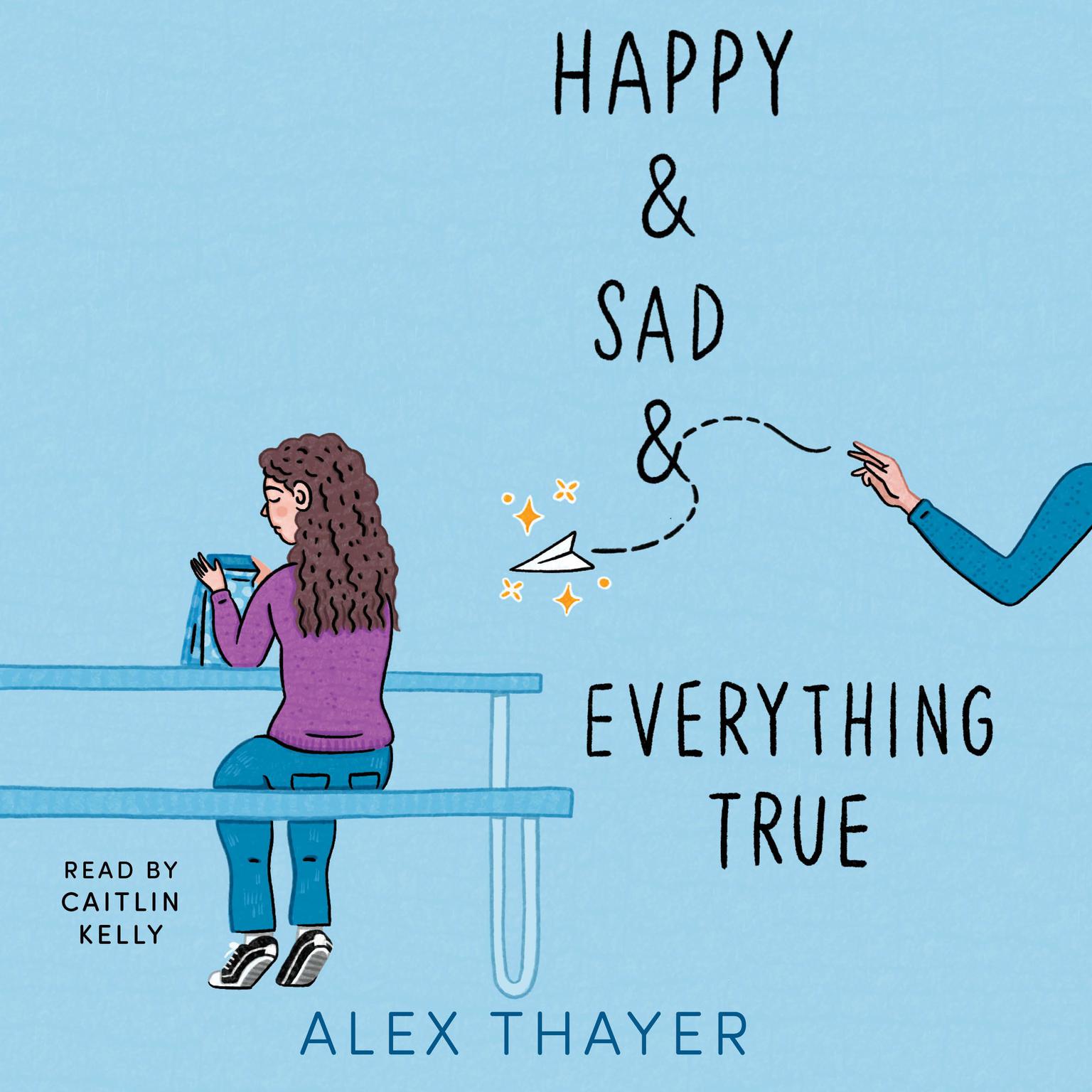 Happy & Sad & Everything True Audiobook, by Alex Thayer