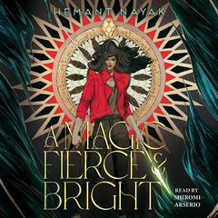 A Magic Fierce and Bright Audiobook, by Hemant Nayak