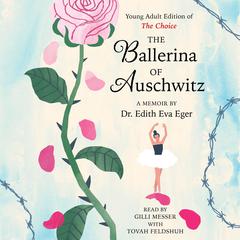 The Ballerina of Auschwitz: Young Adult Edition of The Choice Audiobook, by Edith Eva Eger