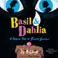 Basil & Dahlia: A Tragical Tale of Sinister Sweetness Audiobook, by Joy McCullough