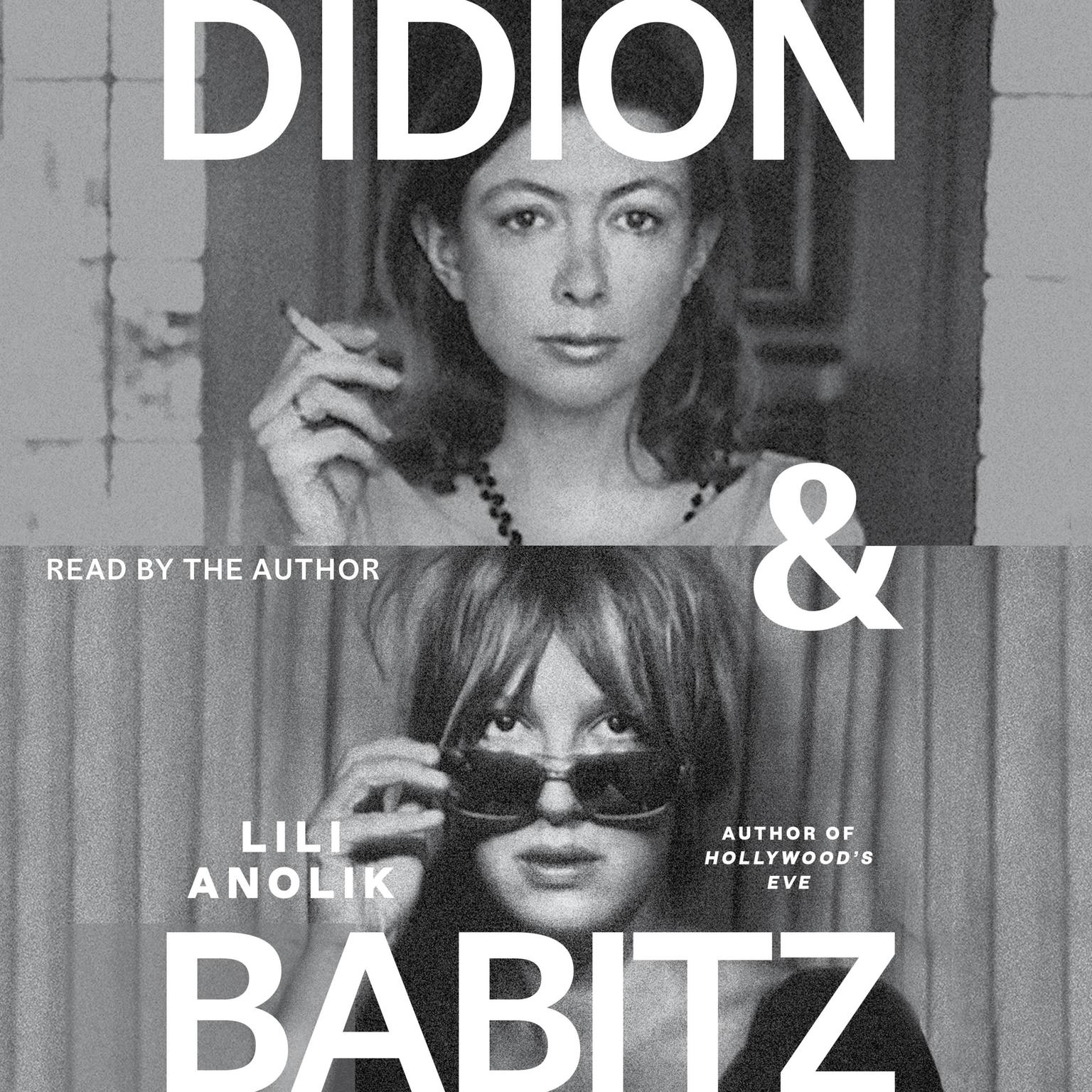 Didion and Babitz Audiobook, by Lili Anolik