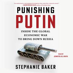 Punishing Putin: Inside the Global Economic War to Bring Down Russia Audiobook, by Stephanie Baker