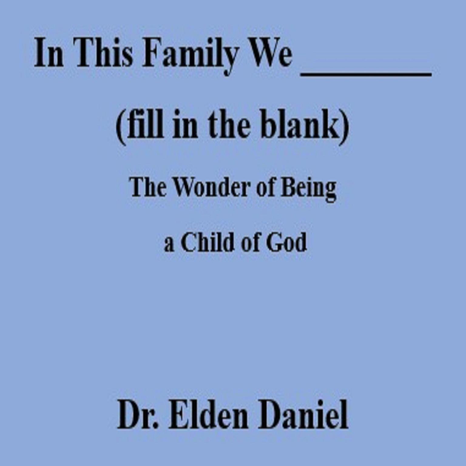 In This Family We (fill in the blank): The Wonder of Being a Child of God Audiobook, by Elden Daniel